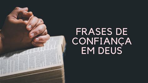 43 frases de confiança em Deus para fortalecer a sua fé Pensador