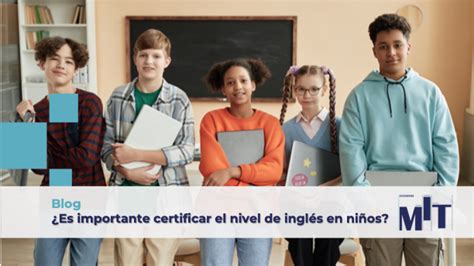 Es importante certificar el nivel de inglés en niños MIT