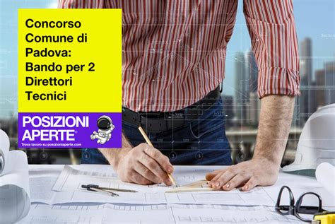 Concorso Comune Di Padova Bando Per 2 Direttori Tecnici