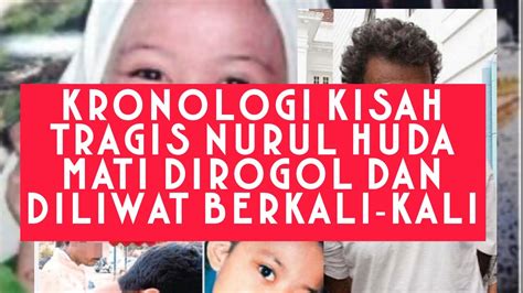 KRONOLOGI KISAH TRAGIS ADIK NURUL HUDA AB GHANI DIROGOL DAN DILIWAT