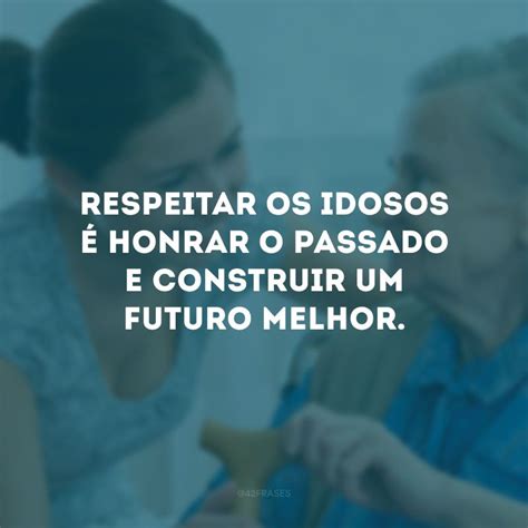 Frases Sobre Idosos Para Valorizar A Melhor Idade Artofit