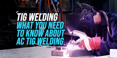 AC TIG Welding [Everything You Should Know 2024] - WeldingWatch