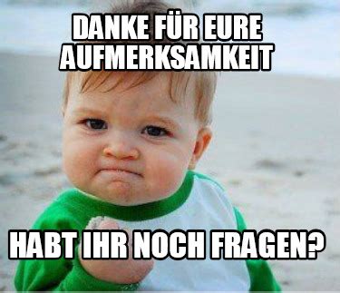 Meme Maker danke für eure aufmerksamkeit habt ihr noch fragen Meme