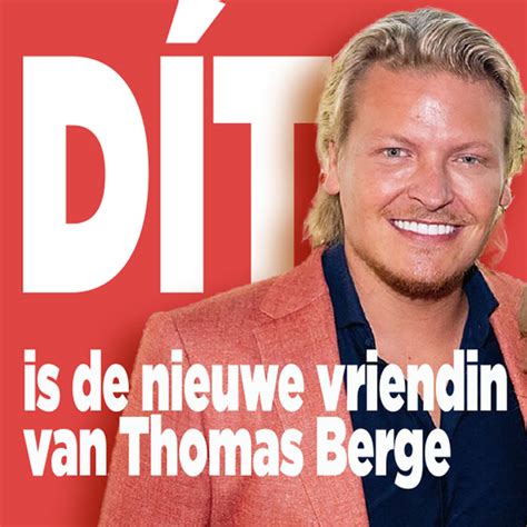 Dit Is De Nieuwe Vriendin Van Thomas Berge Ditjes En Datjes