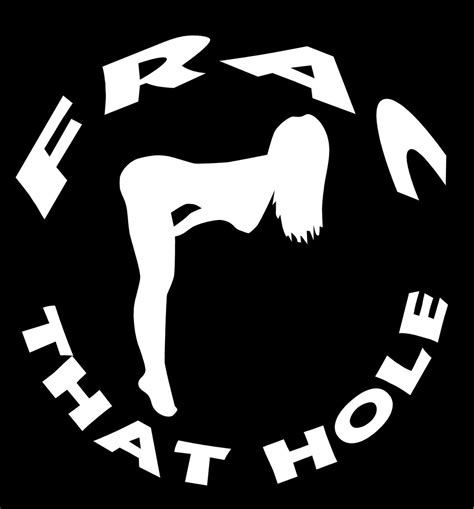 Frac That Hole Vinyl Decal Naked Lady Fracking Mining Oil Truck Country