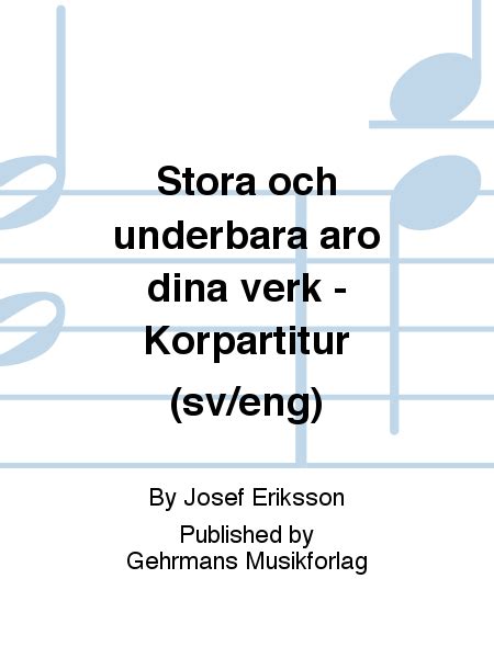 Stora Och Underbara Aro Dina Verk Korpartitur Sv Eng Part