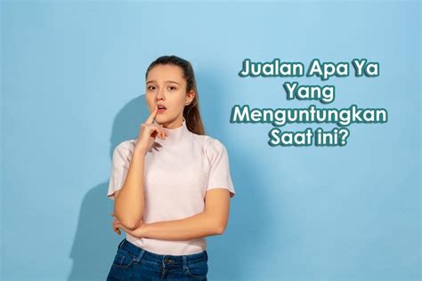 Jualan Apa Ya Yang Menguntungkan Saat Ini Lurus ID