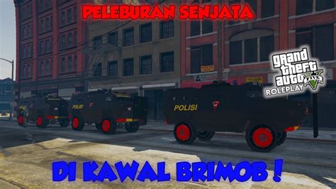 Peleburan Senjata Dikawal Pasukan Brimob Gta V Roleplay Indonesia