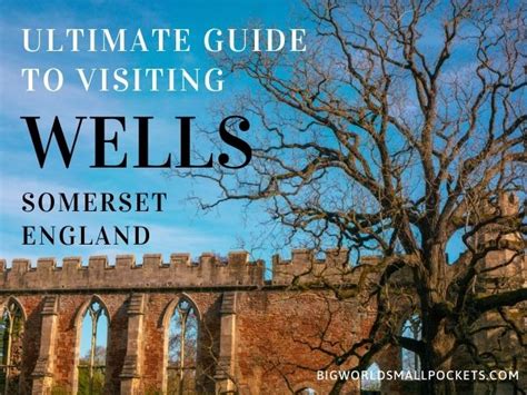 Ultimate Guide To Visiting Wells Somerset Big World Small Pockets