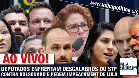 AO VIVO DEPUTADOS ENFRENTAM DESCALABROS DO STF CONTRA BOLSONARO PEDEM