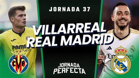 Villarreal Real Madrid Onces Posibles J Biwenger Y Comunio