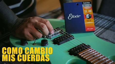 La Guia Completa Para Cambiar Cuerdas De Guitarra Youtube