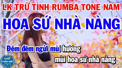 Karaoke Liên Khúc Rumba Trữ Tình Tone Nam Hoa Sứ Nhà Nàng Tuổi Nàng