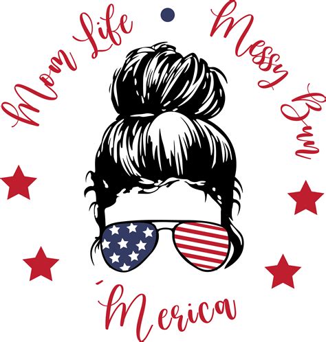 Mom Life Svg Messy Bun Svg Merica Svg Merica Shirt Svg Patriot Mom Life Svg Messy Bun Shirt