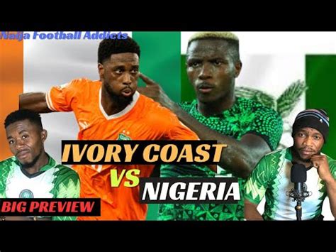 NIGERIA MUST WIN IVORY COAST AFCON REVIEW YouTube