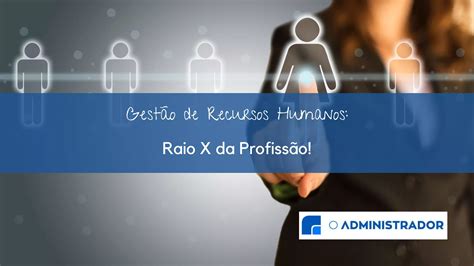 Gestão De Recursos Humanos Quantos Anos - Gestão de Recursos Humanos: Raio X da Profissão