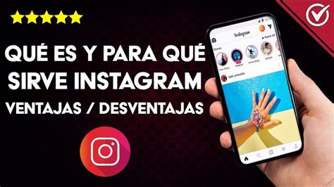 Descubre Las Ventajas Y Desventajas De Instagram Todo Lo Que Necesitas