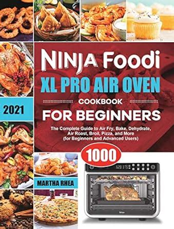 Ninja Foodi Xl Pro Air Oven Cookbook For Beginners The Complete