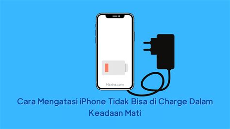 Cara Mengatasi Iphone Tidak Bisa Di Charge Dalam Keadaan Mati Haxina