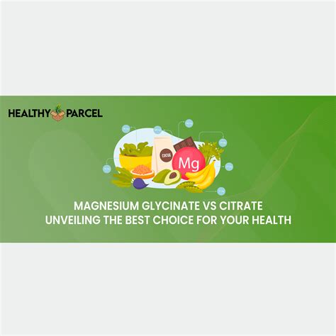 Magnesium Glycinate vs Citrate: Unveiling the Best Choice