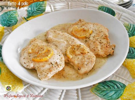 Petto Di Pollo In Salsa Di Arance Ricetta Facile Profumi Sapori