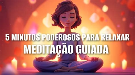 MeditaÇÃo Guiada 5 Minutos Poderosos Para Relaxar Youtube