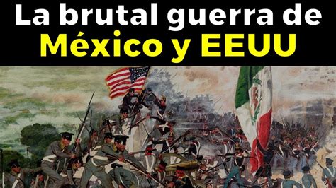 As Fue La Brutal Derrota De M Xico En La Guerra De Mexico Estados