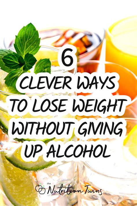 6 Clever Ways To Lose Weight Without Giving Up Alcohol Nutrition Twins