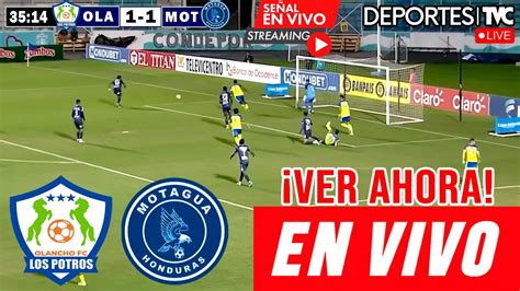 Olancho Vs Motagua En Vivo Ver Hoy Olancho Fc Vs Motagua Jornada