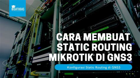 Cara Membuat Static Routing Mikrotik Di GNS3 YouTube