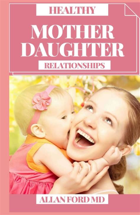 Healthy Mother Daughter Relationships Guide For Uncovering And Mending