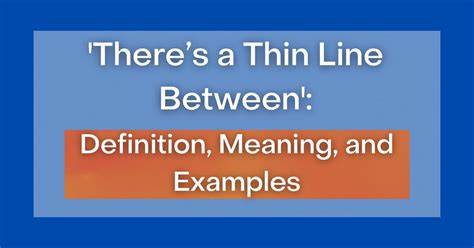 ‘There’s a Thin Line Between’: Definition, Meaning, and Examples