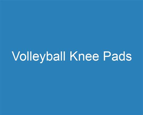 20 Best Volleyball Knee Pads 2023 Curee