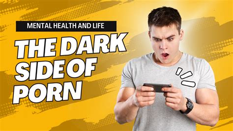 The Dark Side Of Porn Mental Health And Life