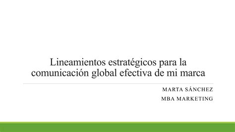 Lineamientos estratégicos para la comunicación global efectiva de mi ma