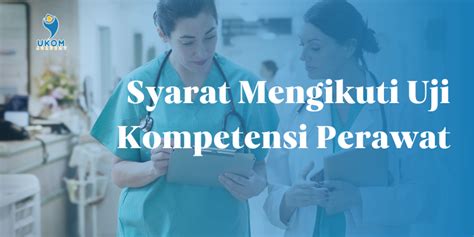 Syarat Mengikuti Uji Kompetensi Perawat D Profesi Ukom Academy Blog