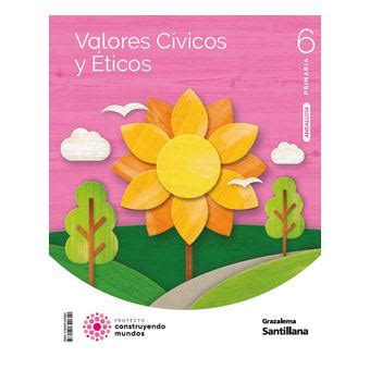 Valores Civicos Y Eticos 6 Primaria Construyendo Mundos Varios Autores