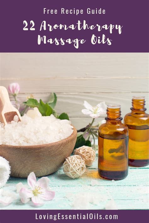 22 Aromatherapy Massage Oils Free Recipe Guide Loving Essential Oils