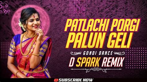 Patlachi Porgi Palun Geli Gondi Dance D Spark Remix Youtube