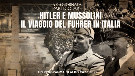 Una Giornata Particolare Hitler E Mussolini Il Viaggio Del Fuhrer In