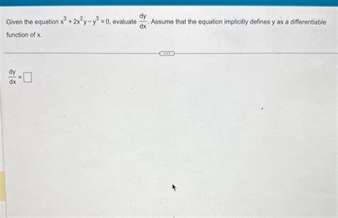 Solved Given The Equation X3 2x2y−y3 0 Evaluate Dxdy