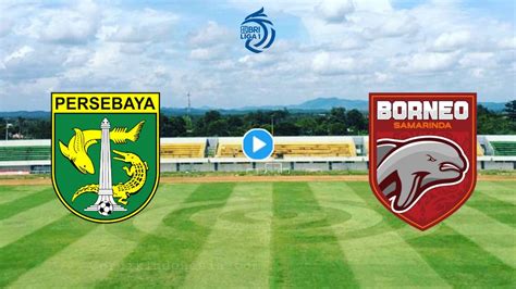 Link Live Streaming Borneo FC Vs Persebaya Nonton Liga 1 Gratis Via TV