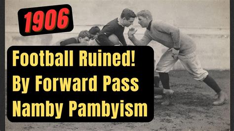 The Forward Pass How A Rule Change In 1906 Revolutionized Football