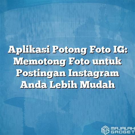 Aplikasi Potong Foto Ig Memotong Foto Untuk Postingan Instagram Anda