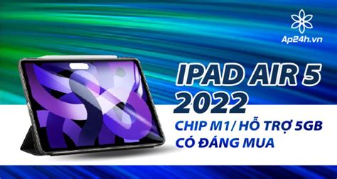 Đánh giá iPad Air 5 2022 Chip M1 hỗ trợ 5GBCó đáng mua Đánh giá