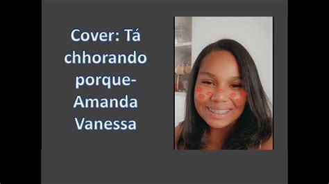 Cover Ta Chorando Por Que Amanda Vanessa Youtube