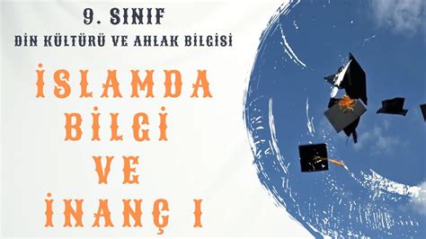 9 Sınıf Din Kültürü ve Ahlak Bilgisi İslam da bilgi ve inanç 1 Eski