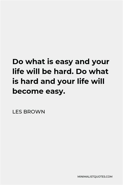 A Quote That Reads Do What Is Easy And Your Life Will Be Hard Do What