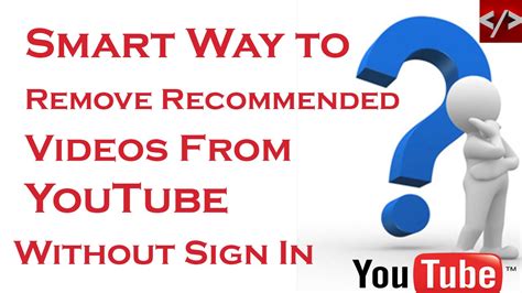 Smart Way To Remove Recommended Videos Of Youtube Without Signing In