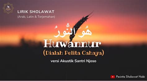 Lirik Sholawat Huwannur Versi Akustik Santri Njoso Teks Arab Latin